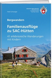  Alpinwandern - Randonnées alpines Familienausflüge zu SAC-Hütten - 41 erlebnisreiche Wanderungen mit Kindern | SAC Schweizer Alpenclub1