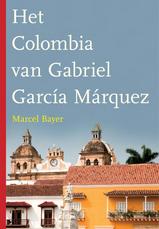 Reisverhaal en reisgids Het Colombia van Gabriel Garcia Marquez - Marcel Bayer | Dominicus Themagids | 