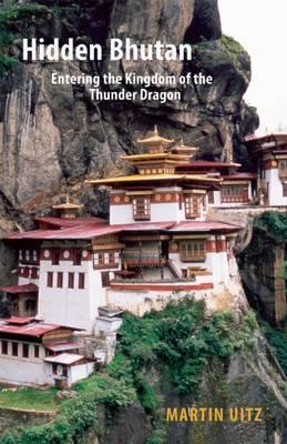 Online bestellen: Reisverhaal Hidden Bhutan - Entering the Kingdom of the Thunder Dragon | Martin Uitz