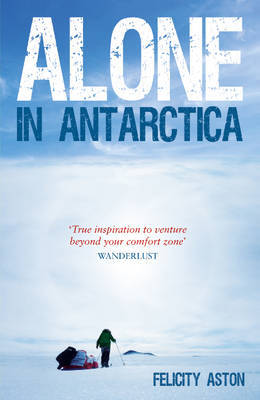 Online bestellen: Reisverhaal Alone in Antarctica | Felicity Aston