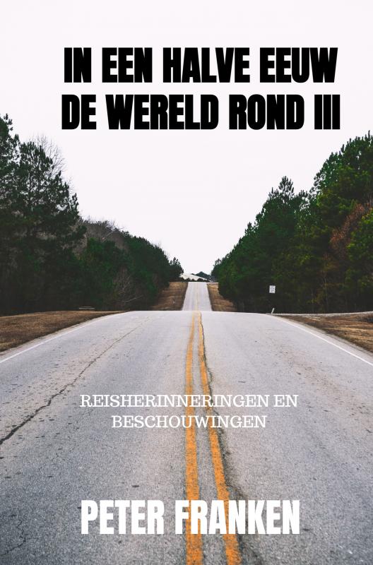 Reisverhaal In een halve eeuw de wereld rond III | Peter Franken