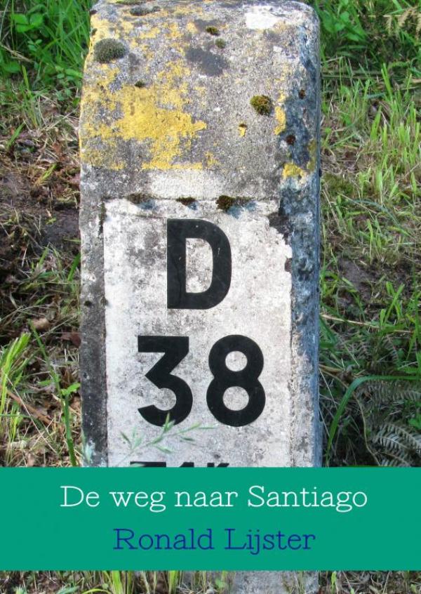 Online bestellen: Reisverhaal De weg naar Santiago | Ronald Lijster