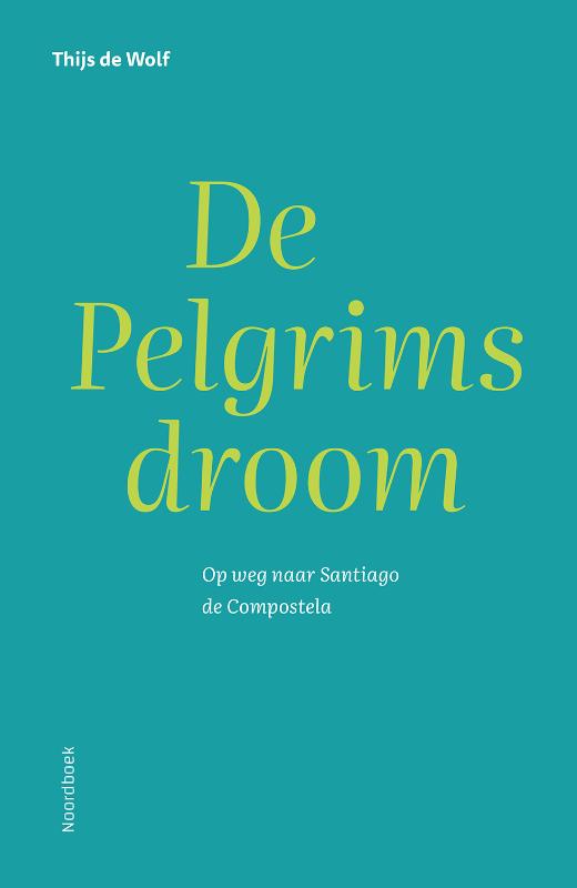 Online bestellen: Reisgids De Pelgrimsdroom | Uitgeverij Noordboek