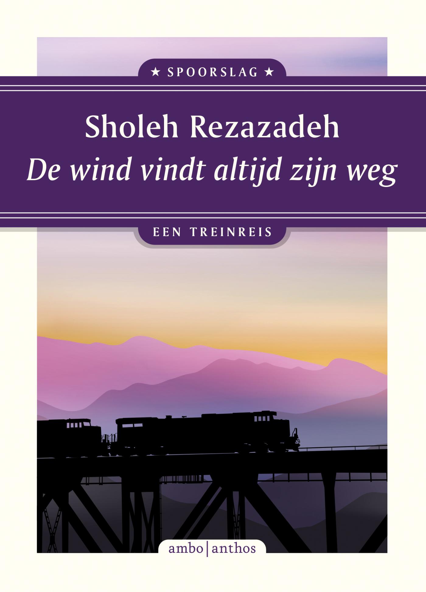 Online bestellen: Reisverhaal Spoorslag De wind vindt altijd zijn weg | Sholeh Rezazadeh