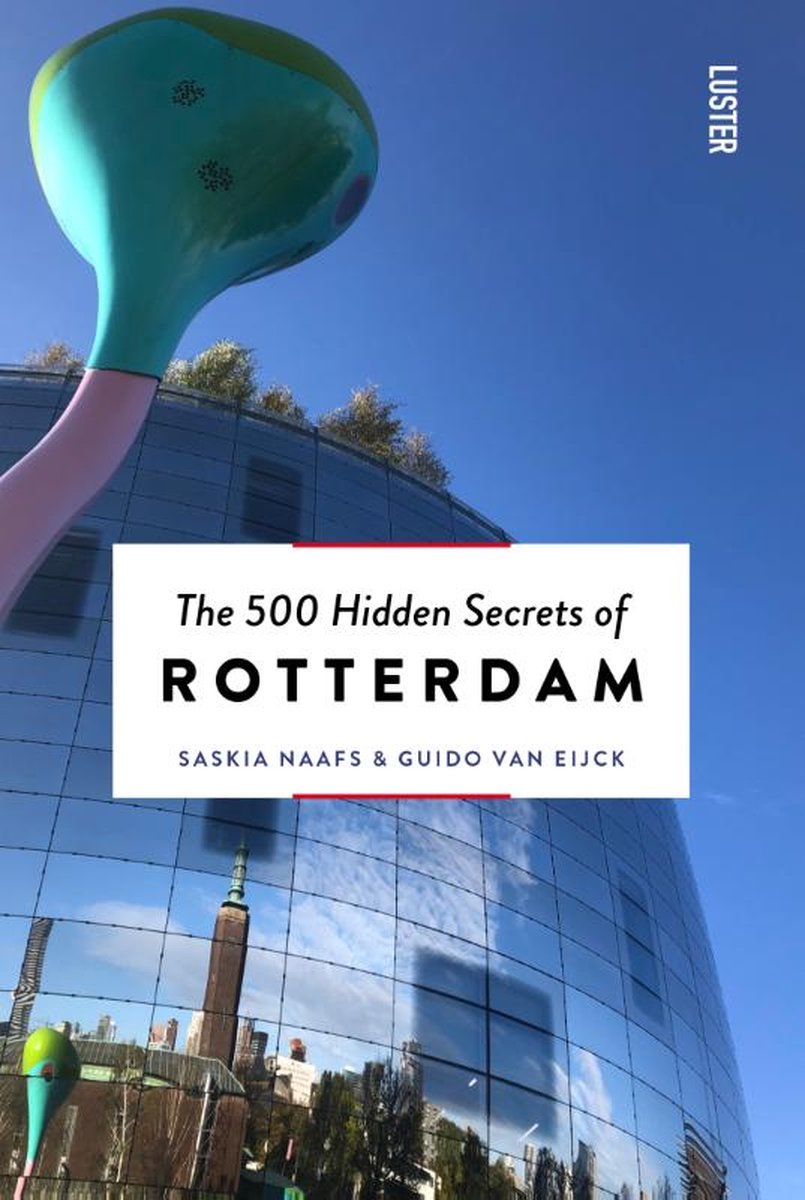 Reisgids The 500 Hidden Secrets of Rotterdam | Luster