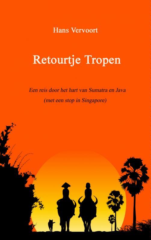 Online bestellen: Reisverhaal Retourtje Tropen | Hans Vervoort